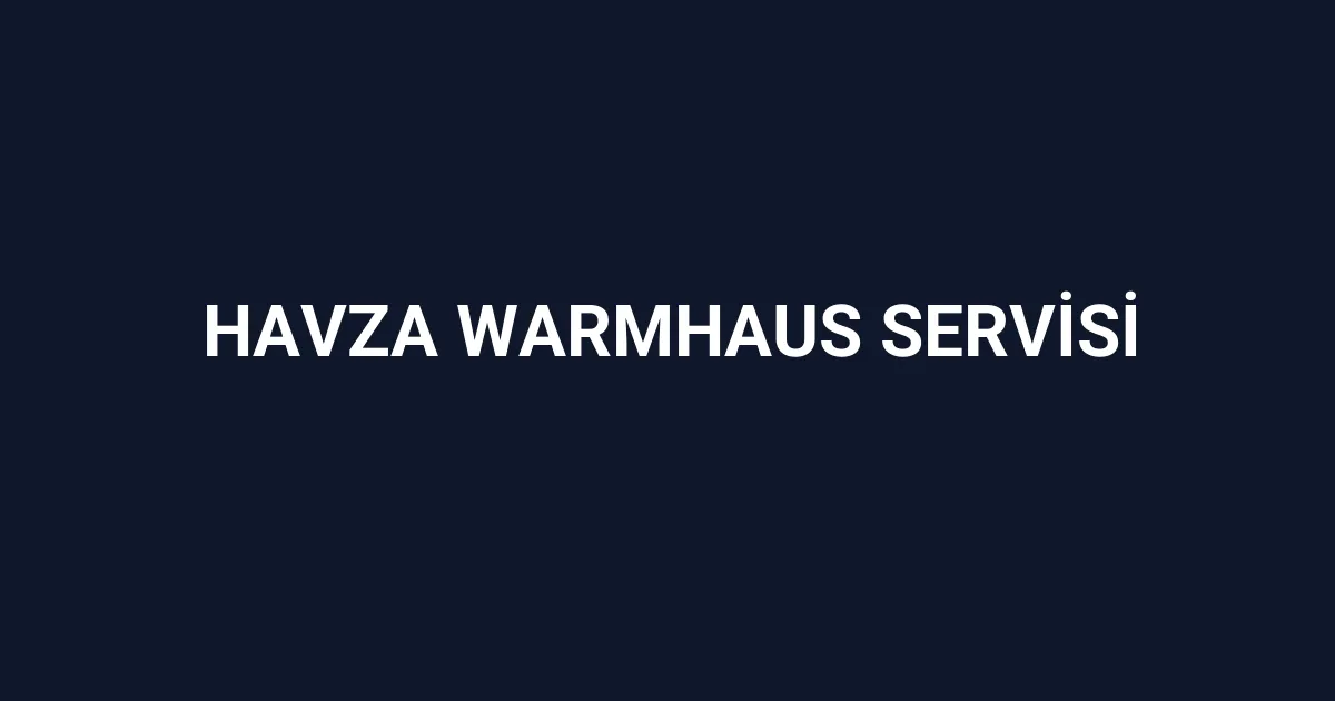 Havza Warmhaus Servisi